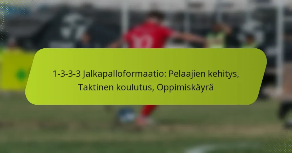 featured-image-1-3-3-3-jalkapalloformaatio-pelaajien-kehitys-taktinen-koulutus-oppimiskayra