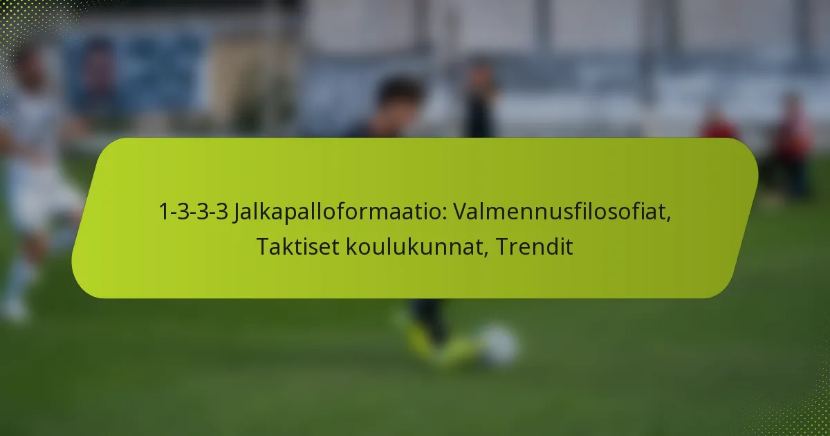 featured-image-1-3-3-3-jalkapalloformaatio-valmennusfilosofiat-taktiset-koulukunnat-trendit