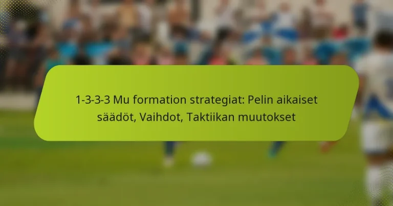 featured-image-1-3-3-3-mu-formation-strategiat-pelin-aikaiset-saadot-vaihdot-taktiikan-muutokset