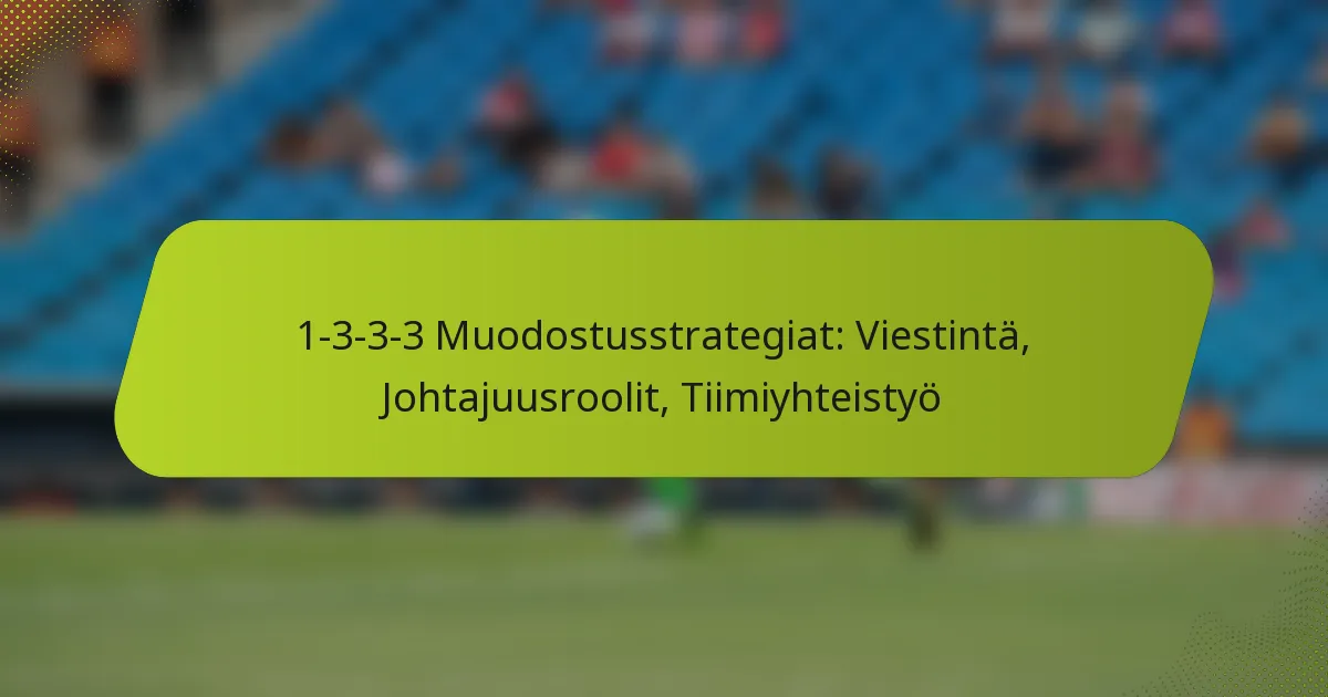 featured-image-1-3-3-3-muodostusstrategiat-viestinta-johtajuusroolit-tiimiyhteistyo