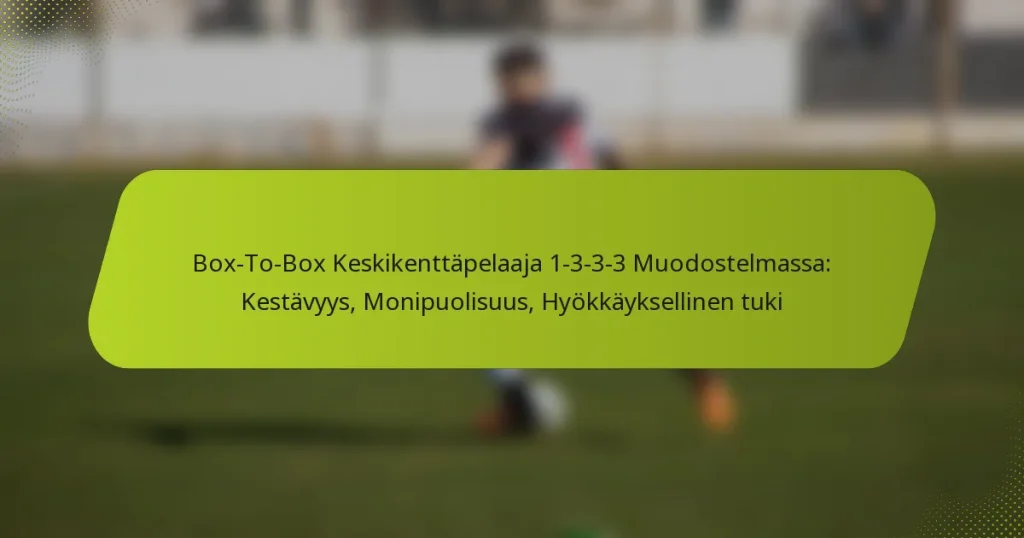 Box-To-Box Keskikenttäpelaaja 1-3-3-3 Muodostelmassa: Kestävyys, Monipuolisuus, Hyökkäyksellinen tuki