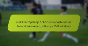 featured-image-keskikenttapelaaja-1-3-3-3-muodostelmassa-pelinrakentaminen-nakemys-pallonhallinta
