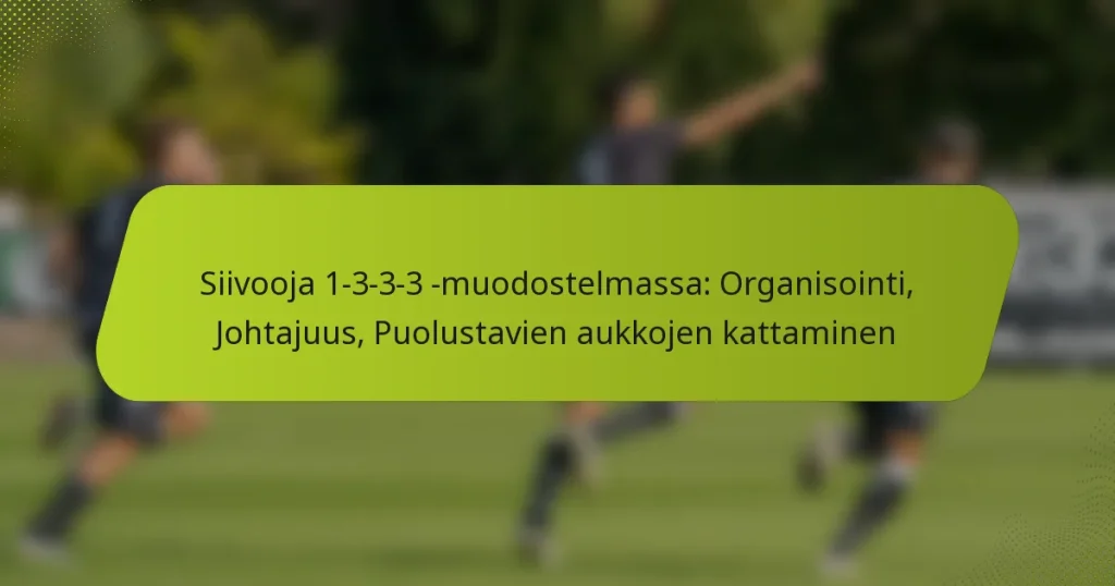Siivooja 1-3-3-3 -muodostelmassa: Organisointi, Johtajuus, Puolustavien aukkojen kattaminen