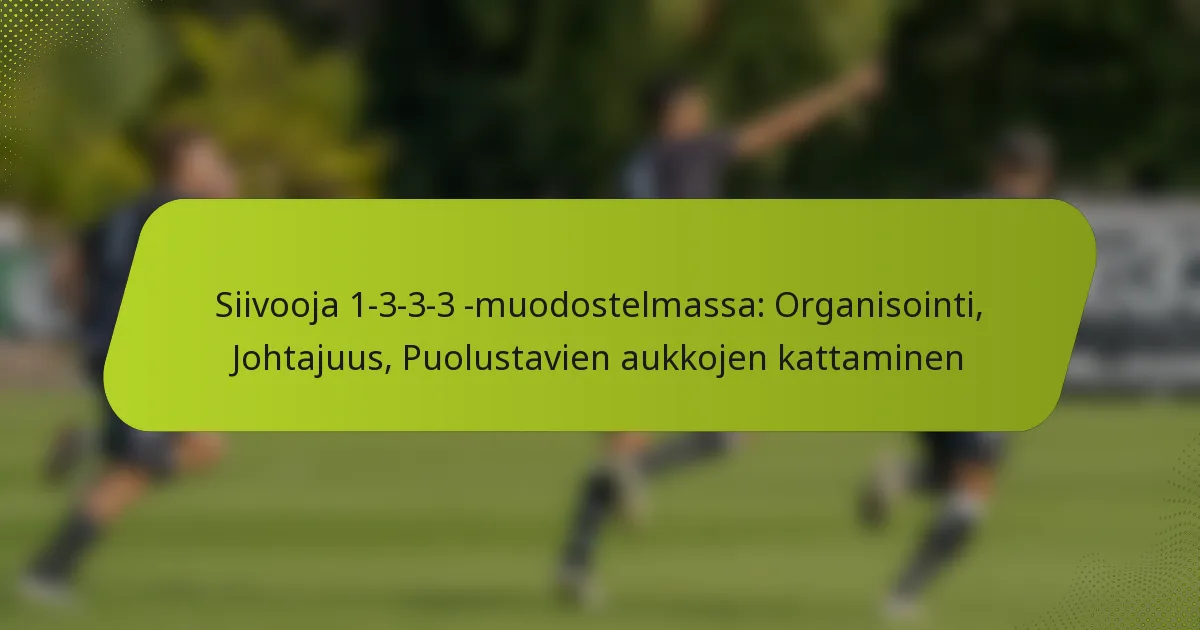 Siivooja 1-3-3-3 -muodostelmassa: Organisointi, Johtajuus, Puolustavien aukkojen kattaminen