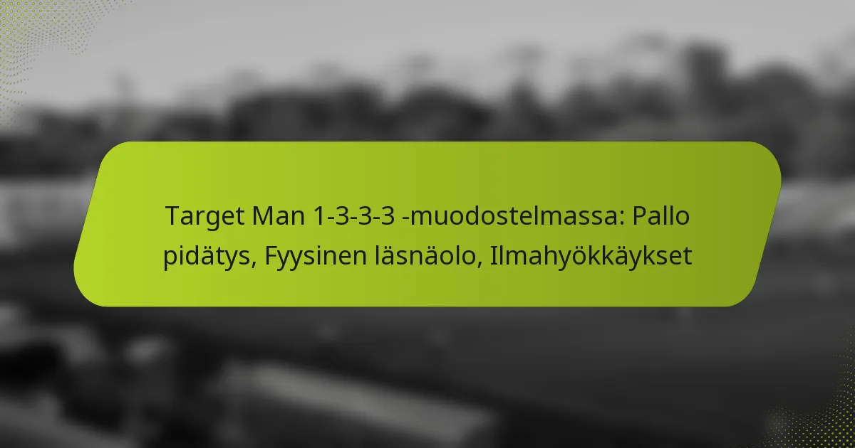 featured-image-target-man-1-3-3-3-muodostelmassa-pallo-pidatys-fyysinen-lasnaolo-ilmahyokkaykset