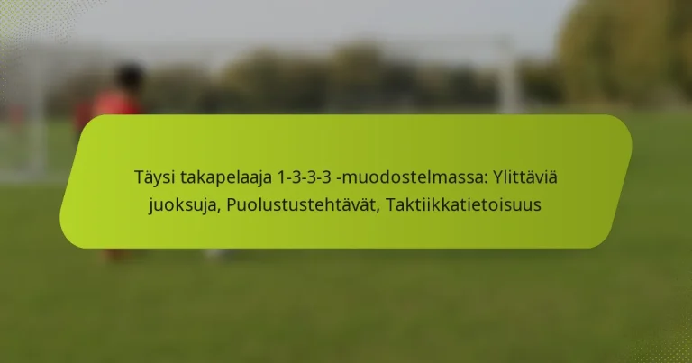 featured-image-taysi-takapelaaja-1-3-3-3-muodostelmassa-ylittavia-juoksuja-puolustustehtavat-taktiikkatietoisuus