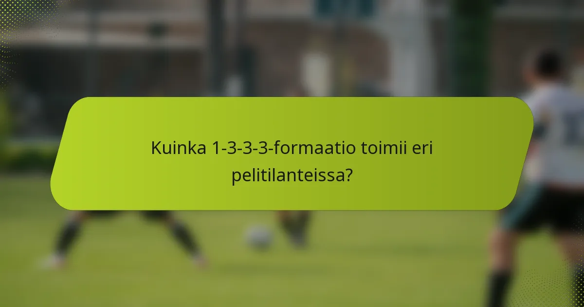 Kuinka 1-3-3-3-formaatio toimii eri pelitilanteissa?