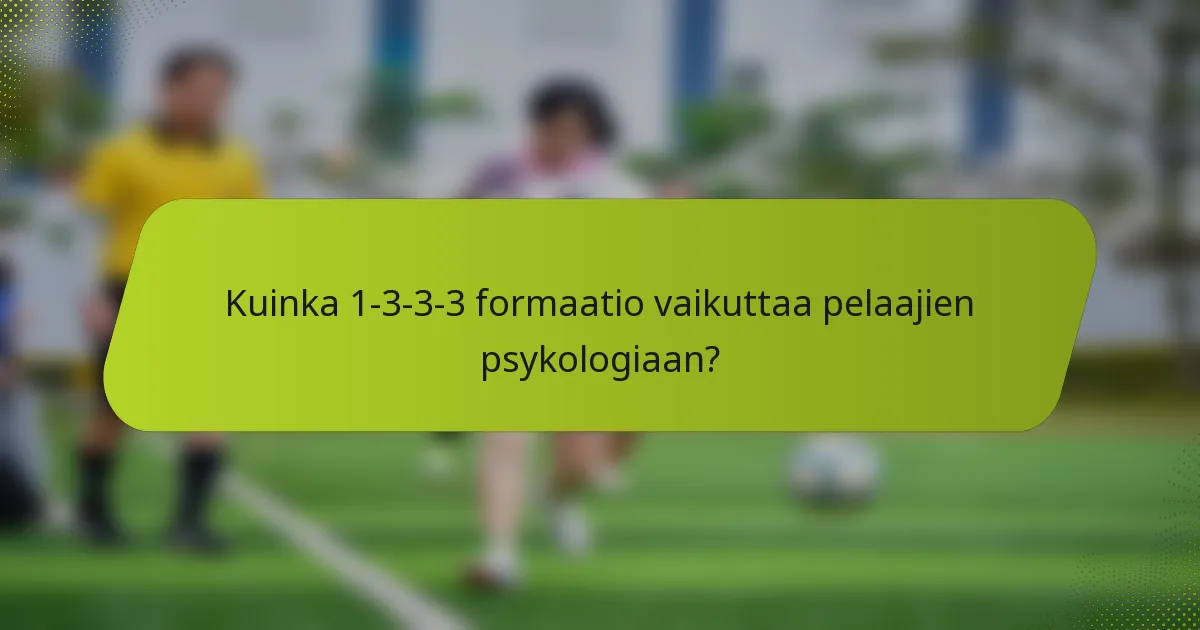 Kuinka 1-3-3-3 formaatio vaikuttaa pelaajien psykologiaan?