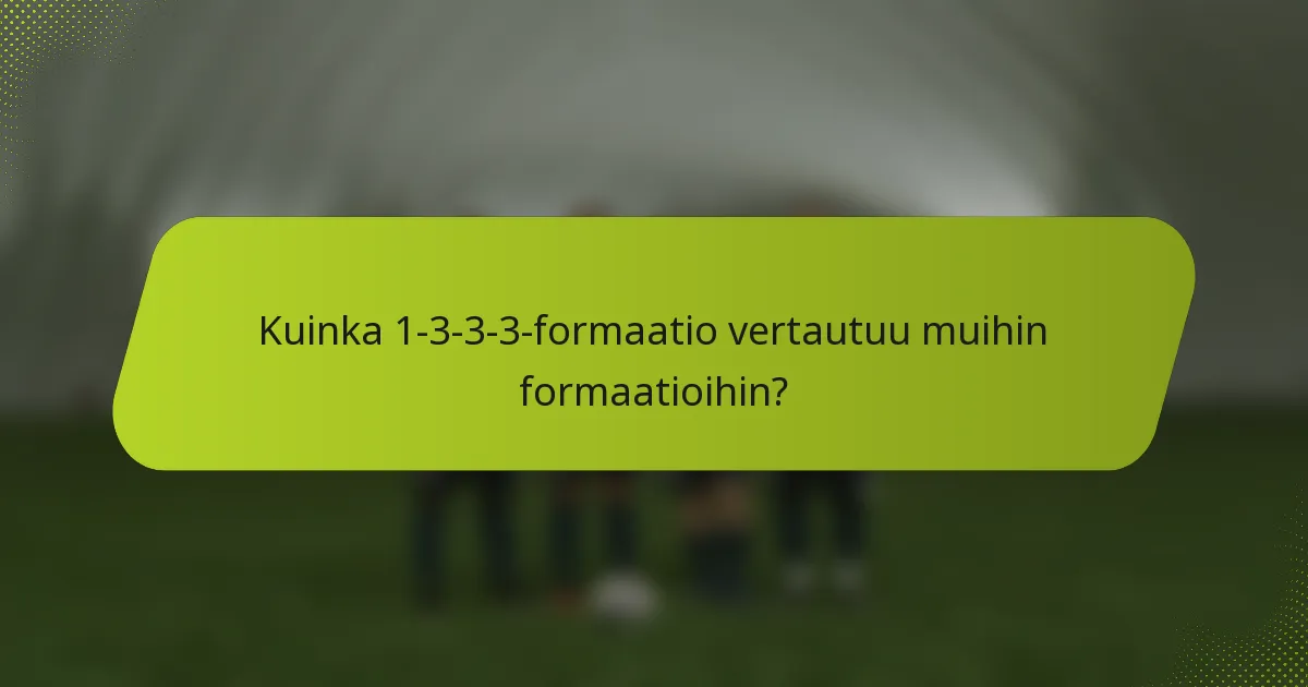 Kuinka 1-3-3-3-formaatio vertautuu muihin formaatioihin?