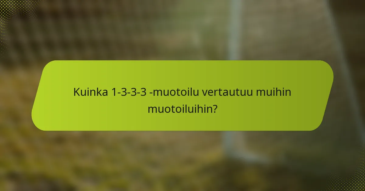 Kuinka 1-3-3-3 -muotoilu vertautuu muihin muotoiluihin?
