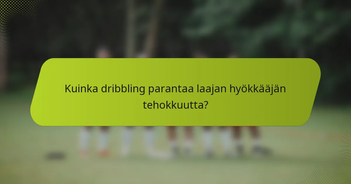 Kuinka dribbling parantaa laajan hyökkääjän tehokkuutta?