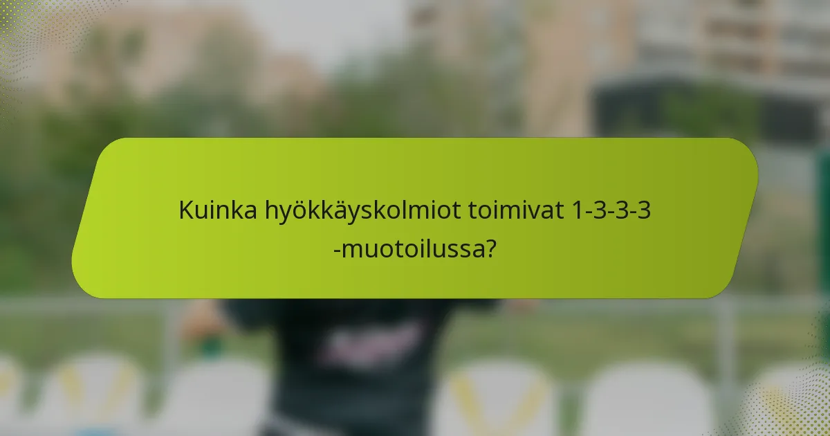 Kuinka hyökkäyskolmiot toimivat 1-3-3-3 -muotoilussa?