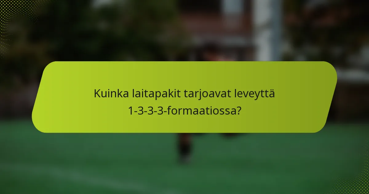 Kuinka laitapakit tarjoavat leveyttä 1-3-3-3-formaatiossa?