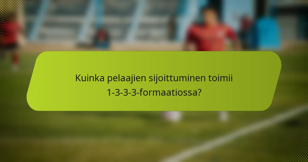 Kuinka pelaajien sijoittuminen toimii 1-3-3-3-formaatiossa?