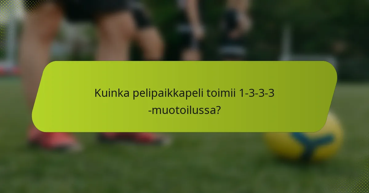 Kuinka pelipaikkapeli toimii 1-3-3-3 -muotoilussa?