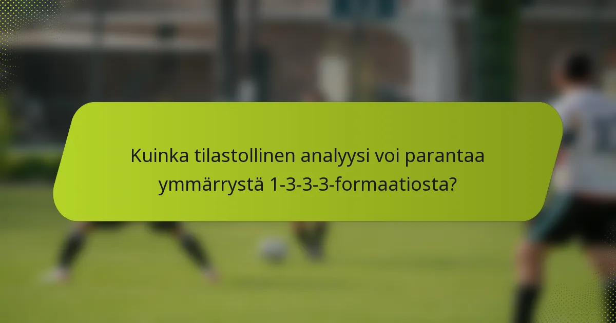 Kuinka tilastollinen analyysi voi parantaa ymmärrystä 1-3-3-3-formaatiosta?