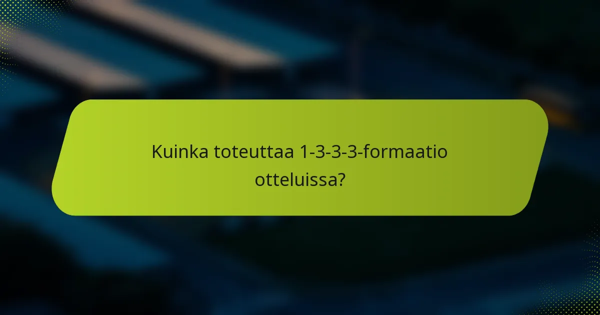 Kuinka toteuttaa 1-3-3-3-formaatio otteluissa?