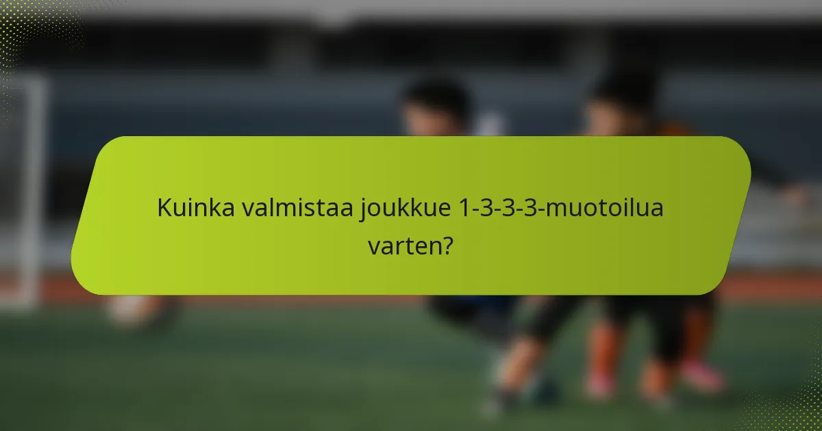 Kuinka valmistaa joukkue 1-3-3-3-muotoilua varten?
