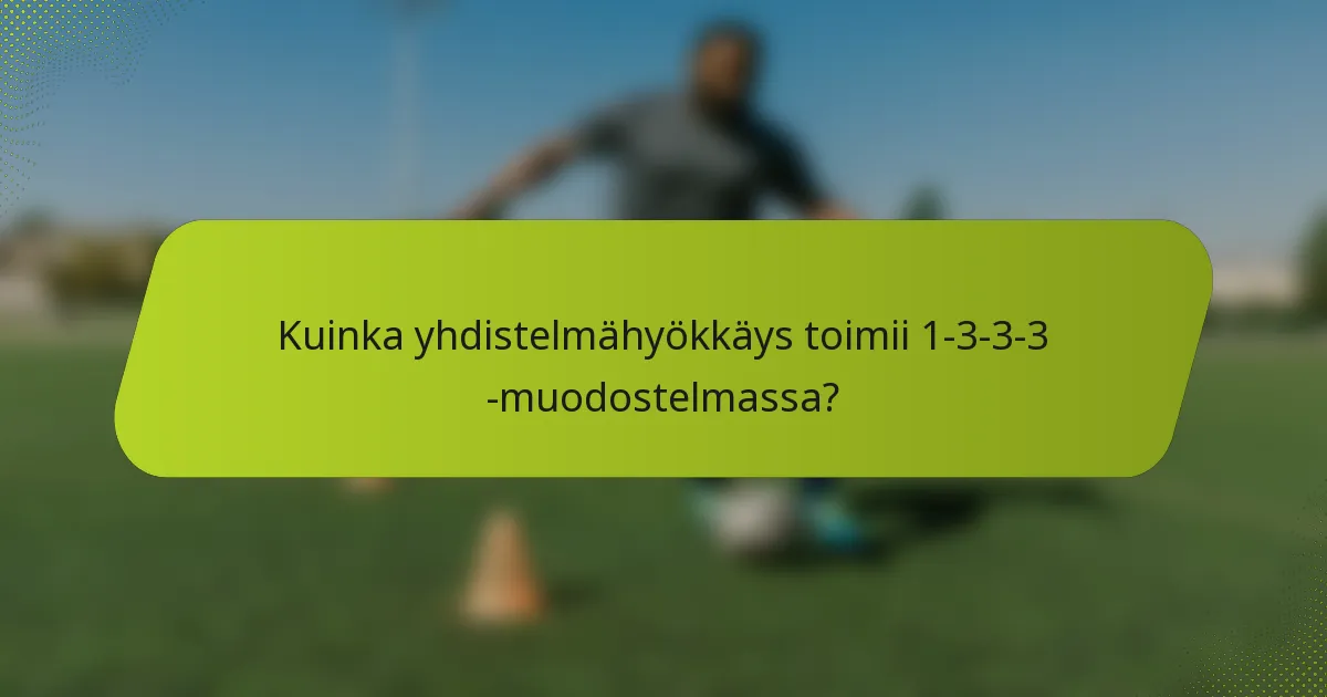Kuinka yhdistelmähyökkäys toimii 1-3-3-3 -muodostelmassa?