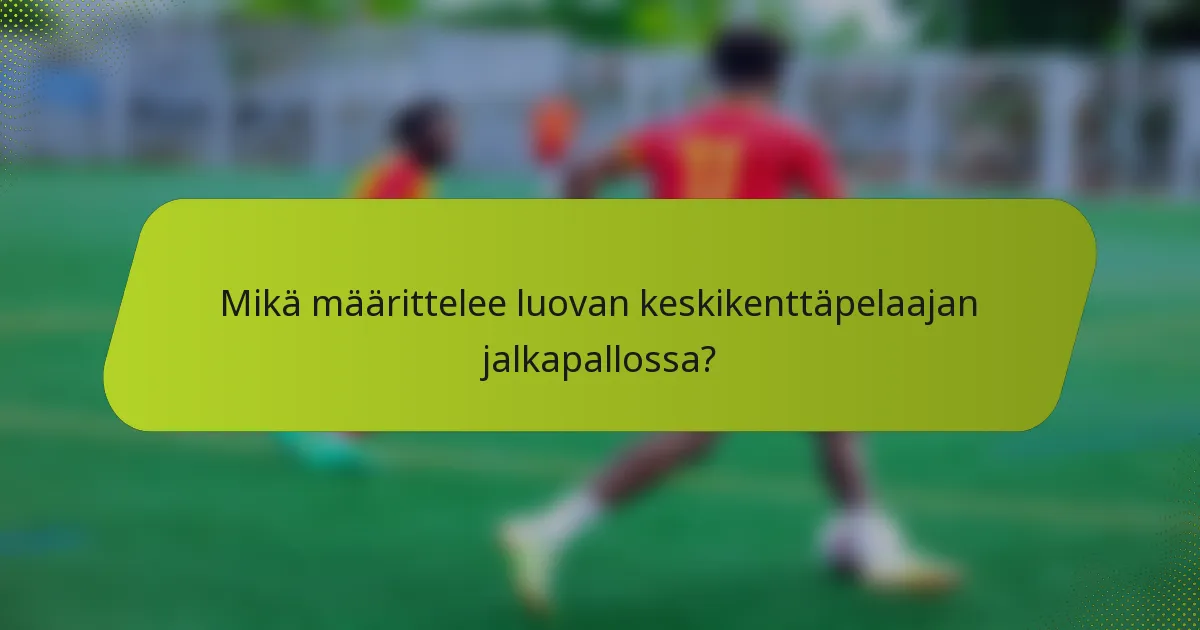 Mikä määrittelee luovan keskikenttäpelaajan jalkapallossa?