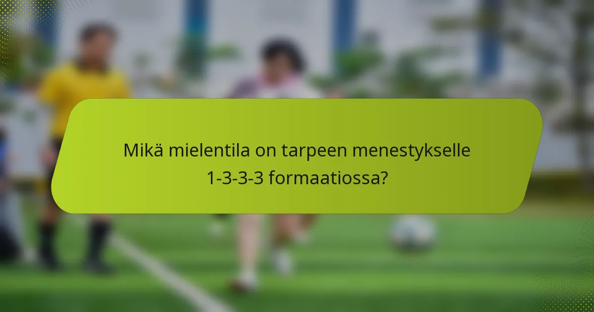 Mikä mielentila on tarpeen menestykselle 1-3-3-3 formaatiossa?