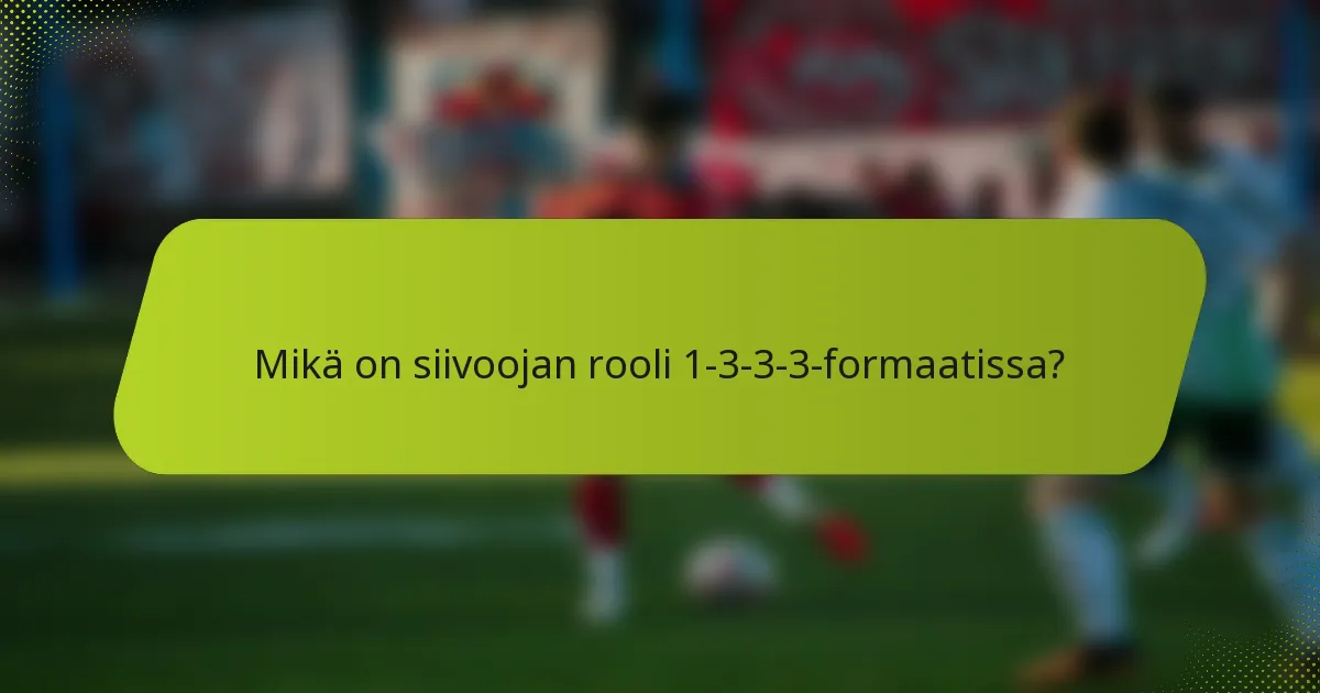 Mikä on siivoojan rooli 1-3-3-3-formaatissa?