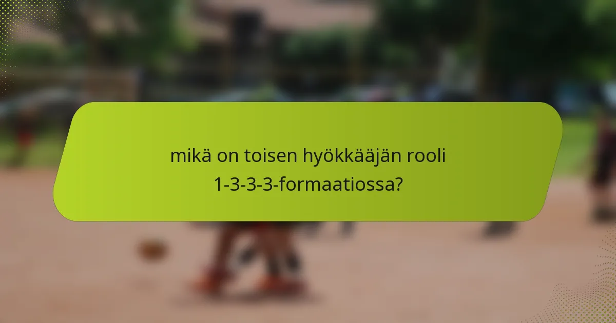 mikä on toisen hyökkääjän rooli 1-3-3-3-formaatiossa?