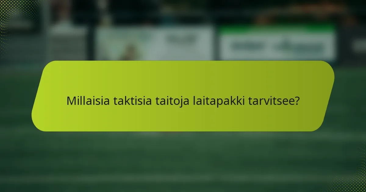 Millaisia taktisia taitoja laitapakki tarvitsee?