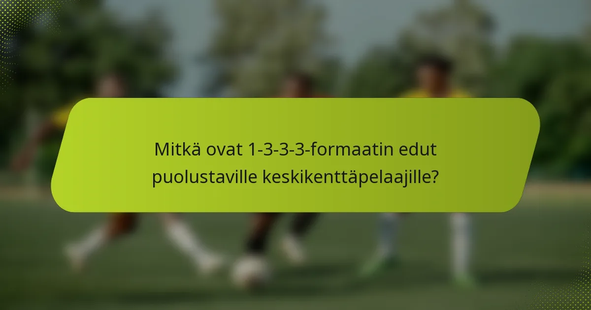 Mitkä ovat 1-3-3-3-formaatin edut puolustaville keskikenttäpelaajille?