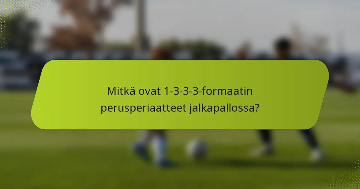 Mitkä ovat 1-3-3-3-formaatin perusperiaatteet jalkapallossa?