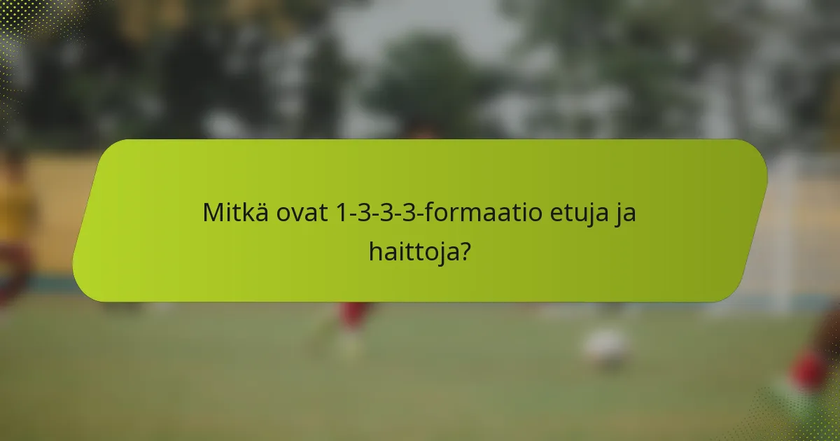 Mitkä ovat 1-3-3-3-formaatio etuja ja haittoja?
