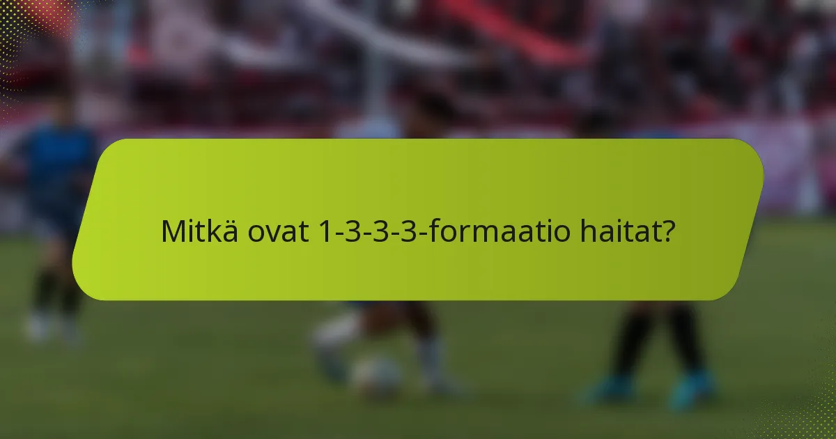 Mitkä ovat 1-3-3-3-formaatio haitat?