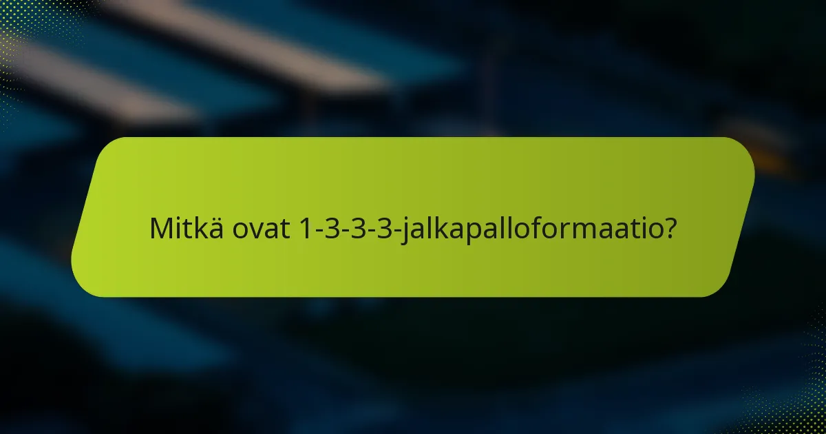 Mitkä ovat 1-3-3-3-jalkapalloformaatio?