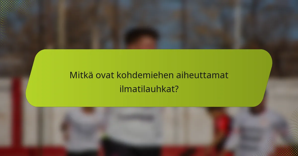Mitkä ovat kohdemiehen aiheuttamat ilmatilauhkat?