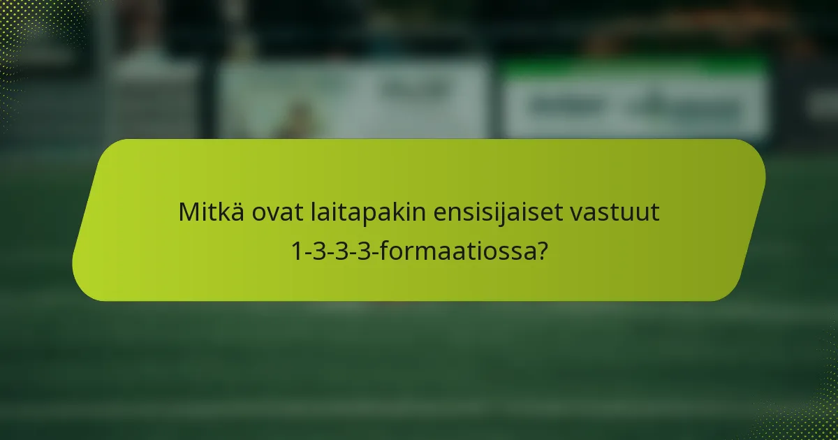 Mitkä ovat laitapakin ensisijaiset vastuut 1-3-3-3-formaatiossa?