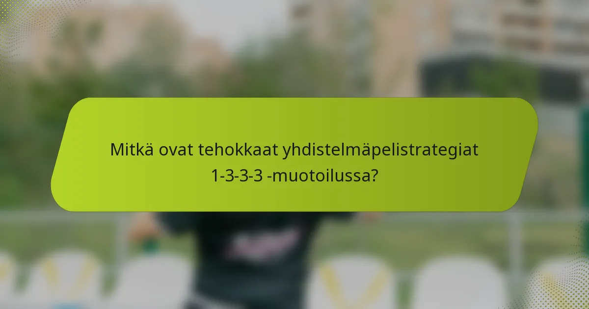 Mitkä ovat tehokkaat yhdistelmäpelistrategiat 1-3-3-3 -muotoilussa?