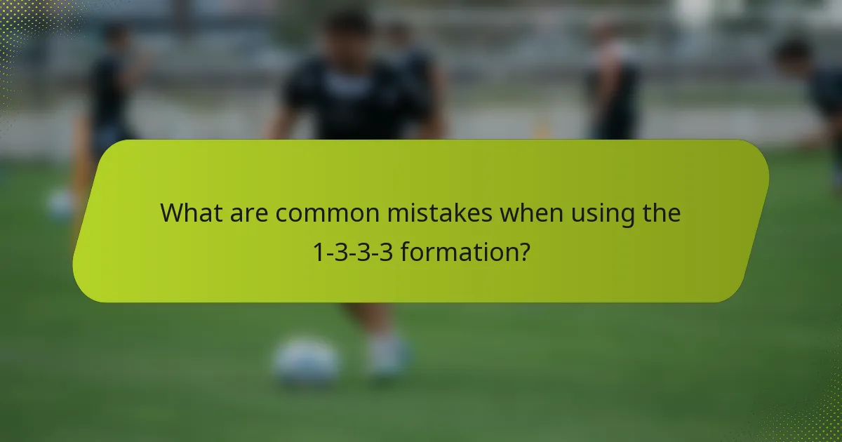 What are common mistakes when using the 1-3-3-3 formation?