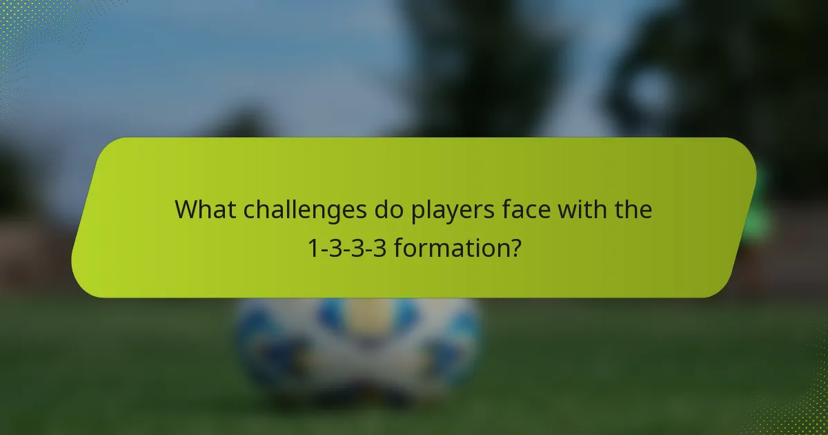 What challenges do players face with the 1-3-3-3 formation?