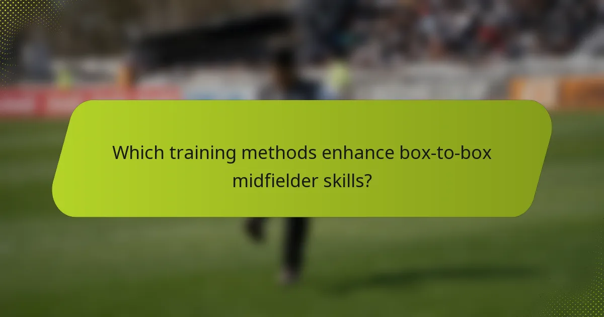 Which training methods enhance box-to-box midfielder skills?